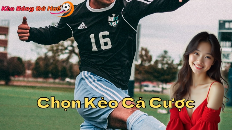 Cách Chọn Kèo Cá Cược Bóng Đá Uy Tín 2024