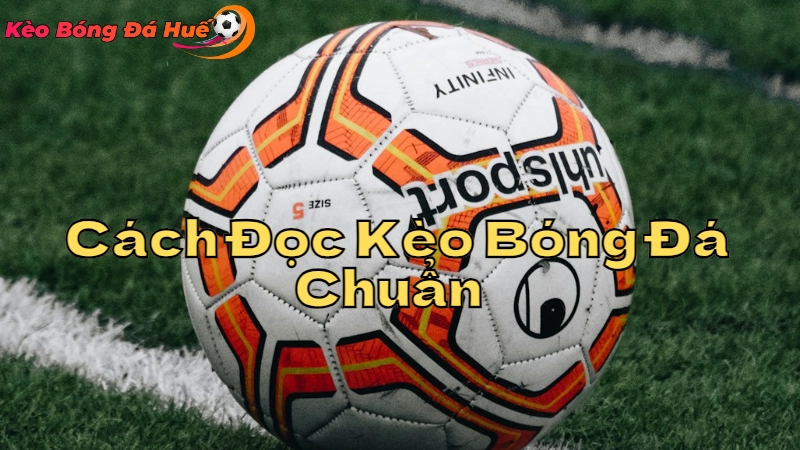 Cách Đọc Kèo Bóng Đá Chuẩn