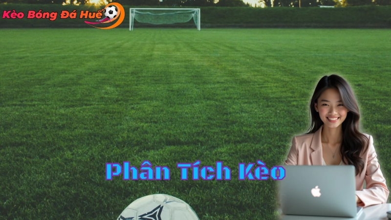 Hướng Dẫn Phân Tích Kèo Tại Huế 2024