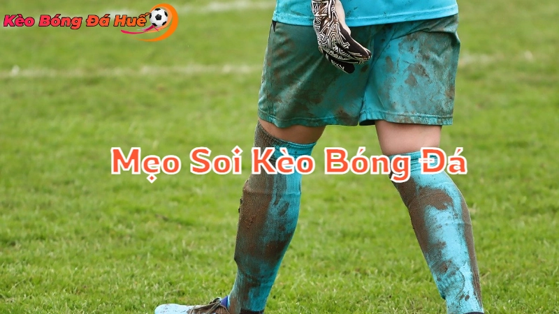 Mẹo Soi Kèo Bóng Đá Tại Huế 2024