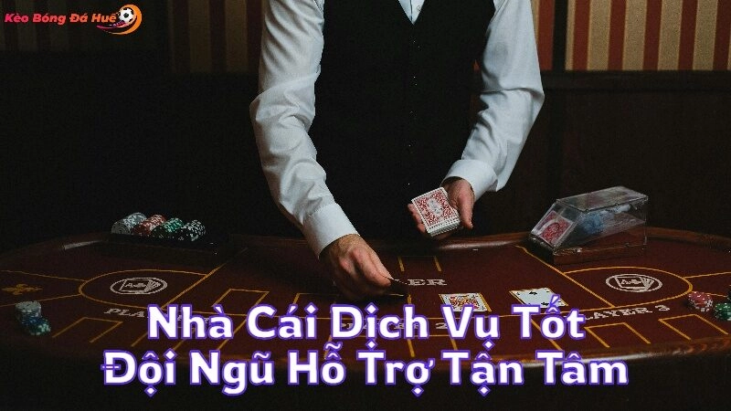 Nhà Cái Dịch Vụ Tốt Với Đội Ngũ Hỗ Trợ Tận Tâm