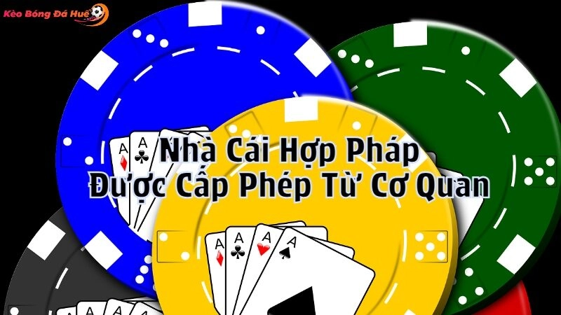 Nhà Cái Hợp Pháp Được Cấp Phép Từ Cơ Quan