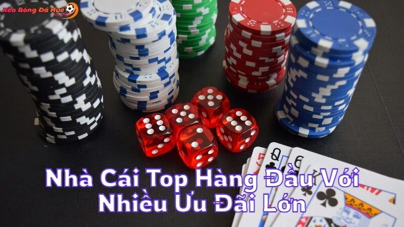 Nhà Cái Top Hàng Đầu Với Nhiều Ưu Đãi Lớn