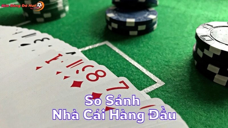 So Sánh Nhà Cái Hàng Đầu Để Chọn Lựa Tốt